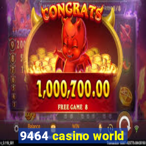 9464 casino world